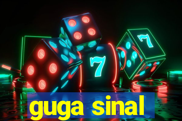 guga sinal